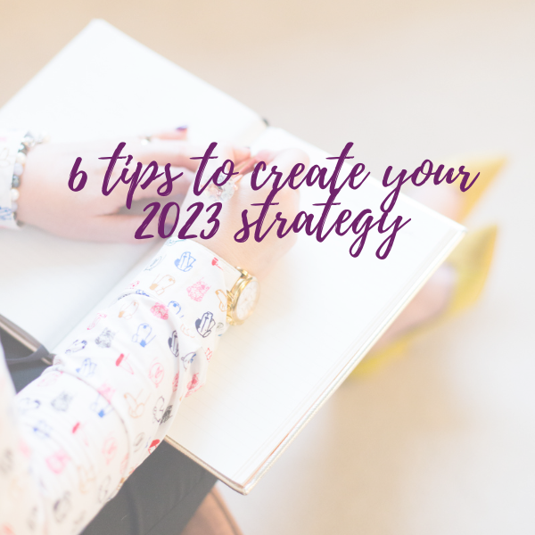 6 tips for creating your 2023 strategy