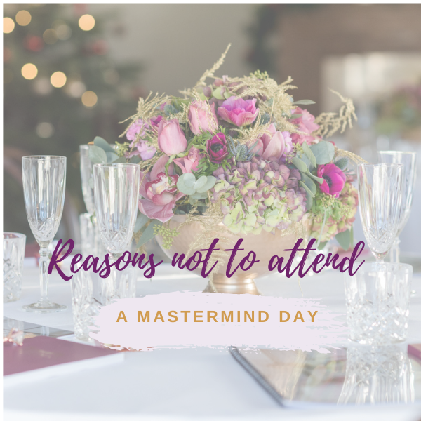 Reasons NOT to attend a mastermind day