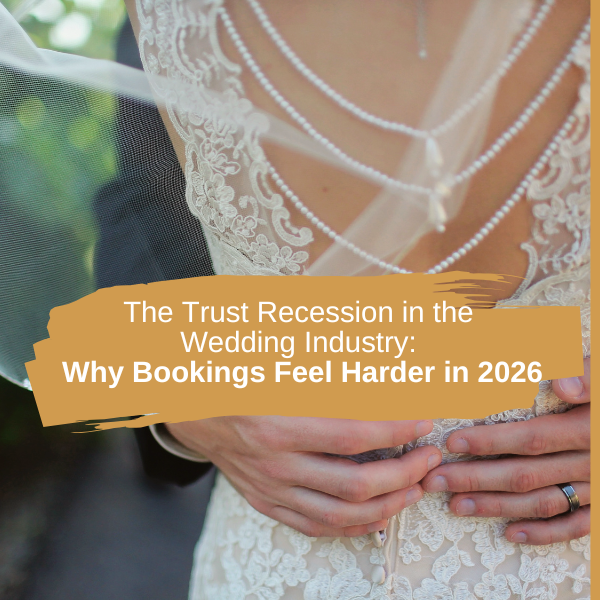 The Trust Recession in the Wedding Industry: Why Bookings Feel Harder in 2026