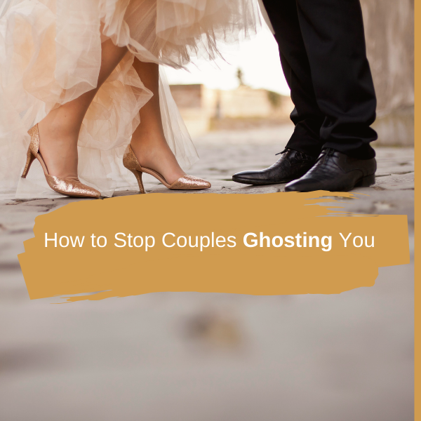 How to Stop Couples Ghosting You (And What’s Really Going On in the Wedding Industry)