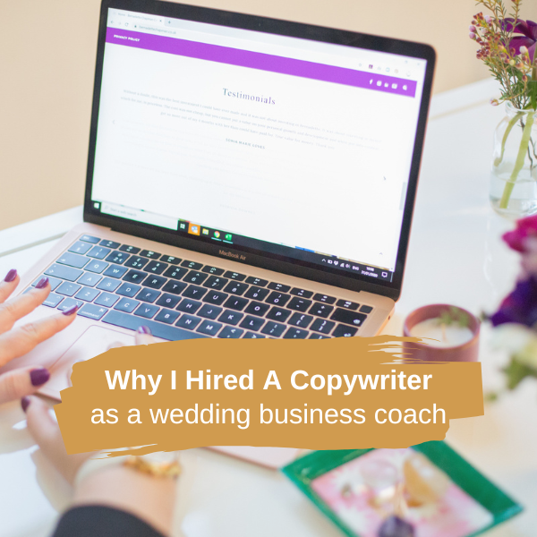 Why I Hired a Copywriter (Even as a Wedding Business Consultant)