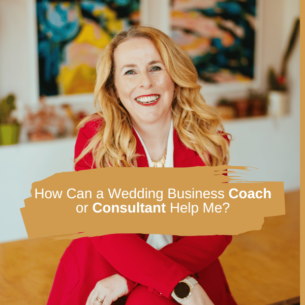 How Can a Wedding Business Coach or Consultant Help Me?